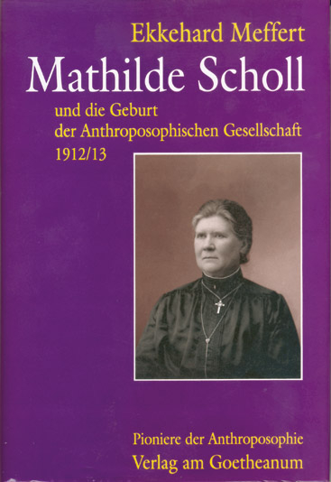 Mathilde Scholl und die Geburt der Anthroposophischen Gesellschaft 1912/13 - Ekkehard Meffert