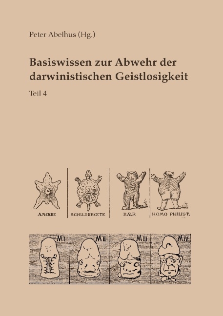 Basiswissen zur Abwehr der darwinistischen Geistlosigkeit Teil 4 - 