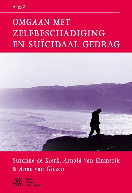 Omgaan Met Zelfbeschadiging En Suïcidaal Gedrag - Suzanne De Klerk, Arnold Van Emmerik, Anne Van Giezen