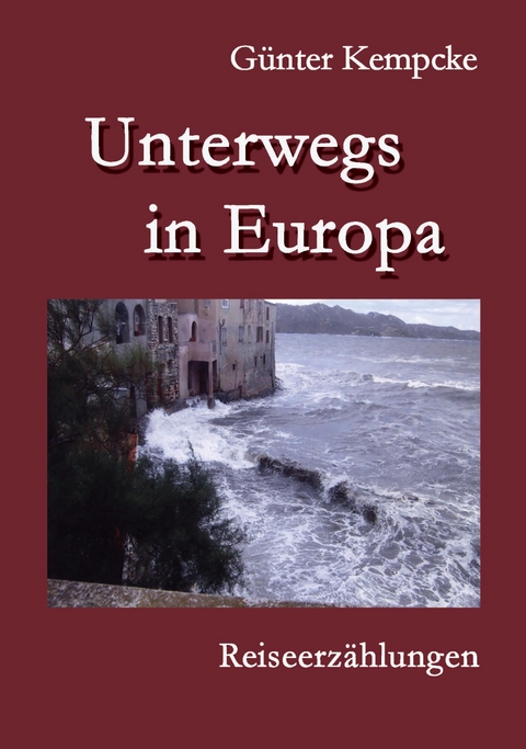 Unterwegs in Europa - Günter Dr. Kempcke