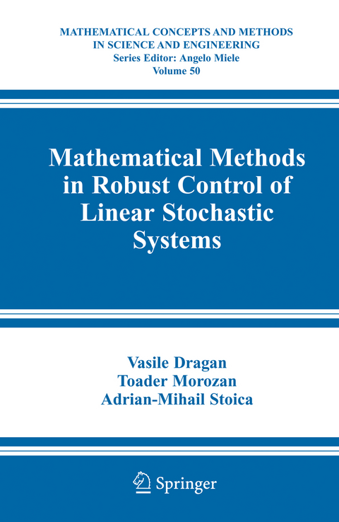 Mathematical Methods in Robust Control of Linear Stochastic Systems - Vasile Dragan, Toader Morozan, Adrian-Mihail Stoica