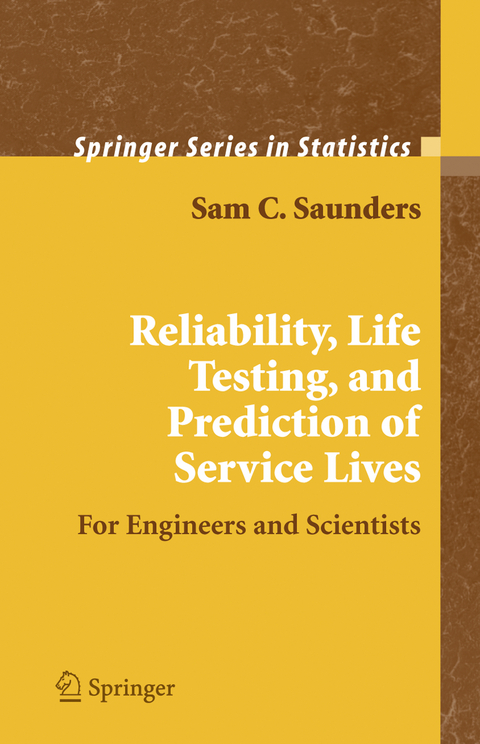 Reliability, Life Testing and the Prediction of Service Lives - Sam C. Saunders