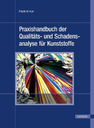 Praxishandbuch der Qualitäts- und Schadensanalyse für Kunststoffe - Friedrich Kurr