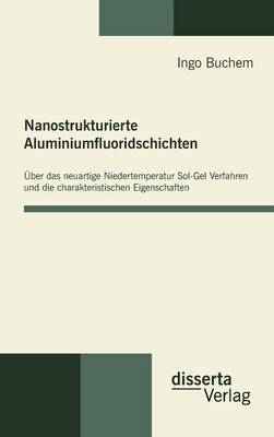 Nanostrukturierte Aluminiumfluoridschichten - Ingo Buchem