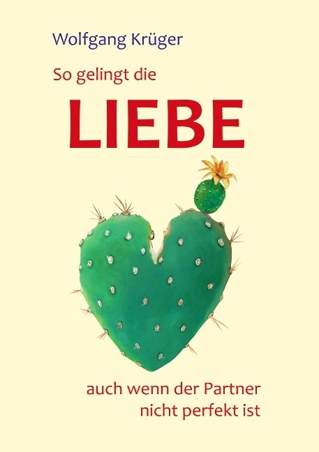 So gelingt die Liebe - auch wenn der Partner nicht perfekt ist - Wolfgang Krüger