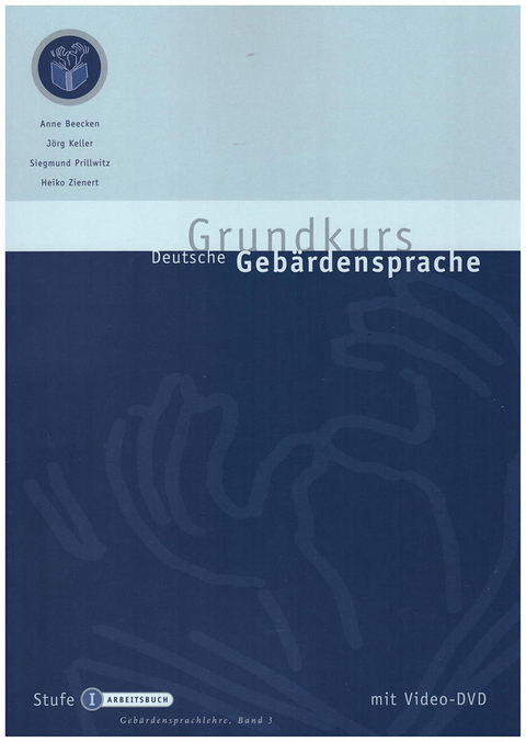 Grundkurs Deutsche Gebärdensprache Stufe I - Schülerbuch - Anne Beecken, Jörg Keller, Siegmund Prillwitz, Heiko Zienert