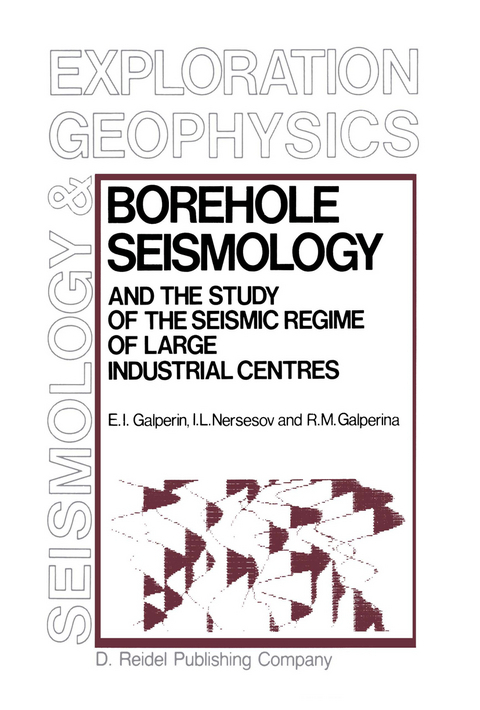 Borehole Seismology and the Study of the Seismic Regime of Large Industrial Centres - E.I. Galperin, I.L. Nersesov, R.M. Galperina