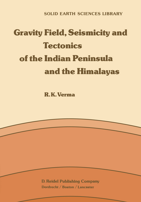 Gravity Field, Seismicity and Tectonics of the Indian Peninsula and the Himalayas - R.K. Verma