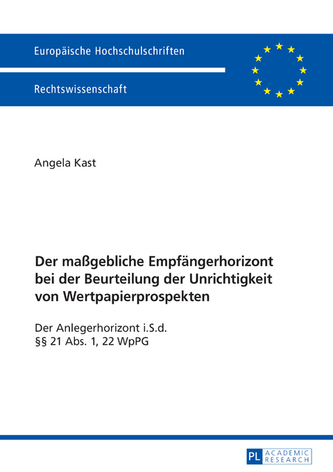 Der maßgebliche Empfängerhorizont bei der Beurteilung der Unrichtigkeit von Wertpapierprospekten - Angela Kast