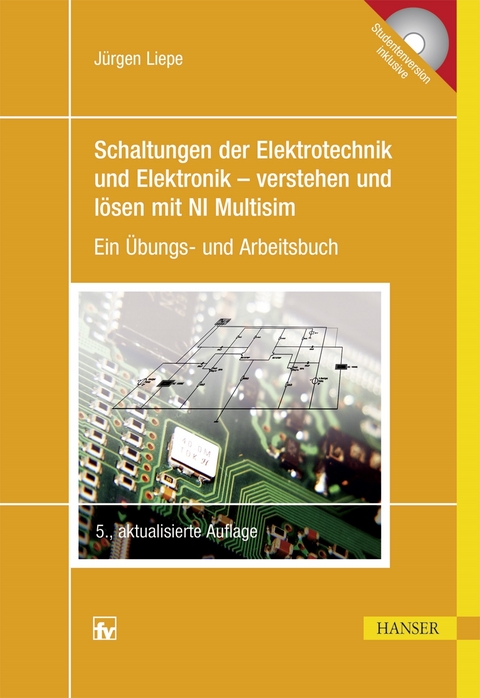 Schaltungen der Elektrotechnik und Elektronik – verstehen und lösen mit NI Multisim - Jürgen Liepe