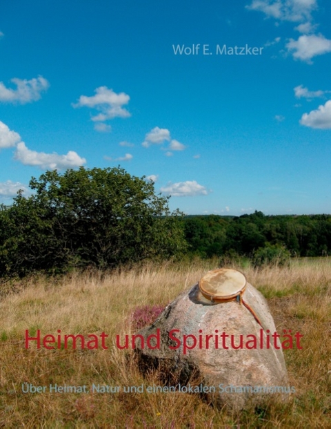 Heimat und Spiritualität - Wolf E. Matzker