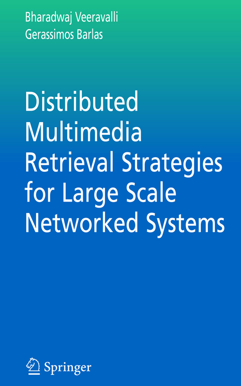 Distributed Multimedia Retrieval Strategies for Large Scale Networked Systems - Bharadwaj Veeravalli, Gerassimos Barlas