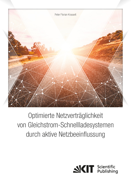 Optimierte Netzverträglichkeit von Gleichstrom-Schnellladesystemen durch aktive Netzbeeinflussung - Peter Florian Krasselt