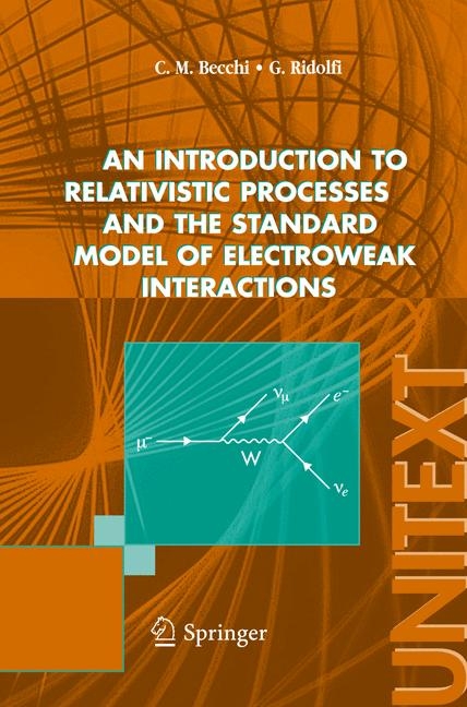 An Introduction to Relativistic Processes and the Standard Model of Electroweak Interactions - Carlo M. Becchi, Giovanni Ridolfi