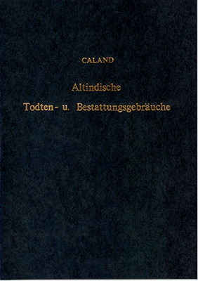 Die altindischen Todten- und Bestattungsgebräuche mit Benutzung handschriftlicher Quellen dargestellt - Wilhelm Caland