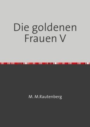 Die goldene Frau - Marlis Meier gebr. Rautenberg