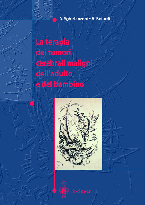 La terapia dei tumori cerebrali maligni dell'adulto e del bambino - Angelo Sghirlanzoni, Amerigo Boiardi