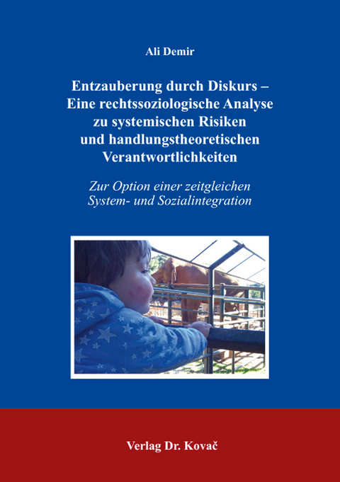 Entzauberung durch Diskurs – Eine rechtssoziologische Analyse zu systemischen Risiken und handlungstheoretischen Verantwortlichkeiten - Ali Demir