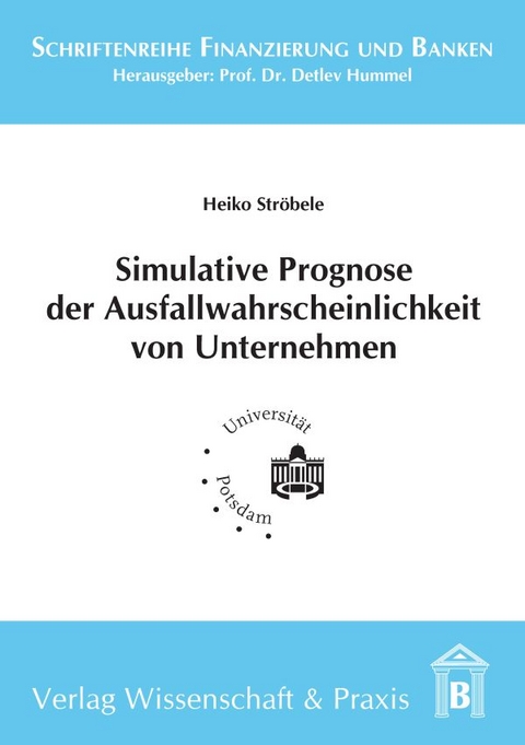 Simulative Prognose der Ausfallwahrscheinlichkeit von Unternehmen. - Heiko Ströbele