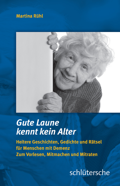 Gute Laune kennt kein Alter - Heitere Geschichten, Gedichte und Rätsel für Menschen mit Demenz - Martina Rühl