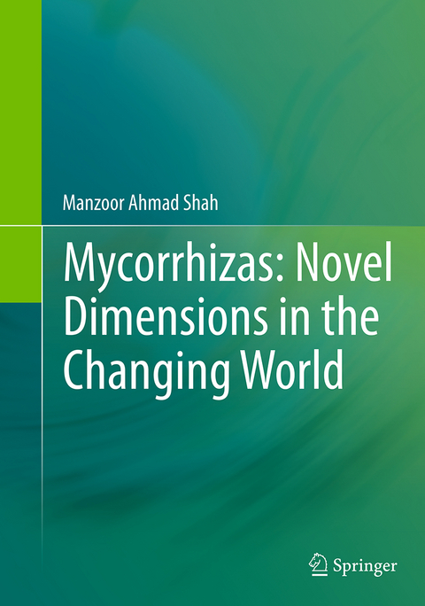 Mycorrhizas: Novel Dimensions in the Changing World - Manzoor Ahmad Shah