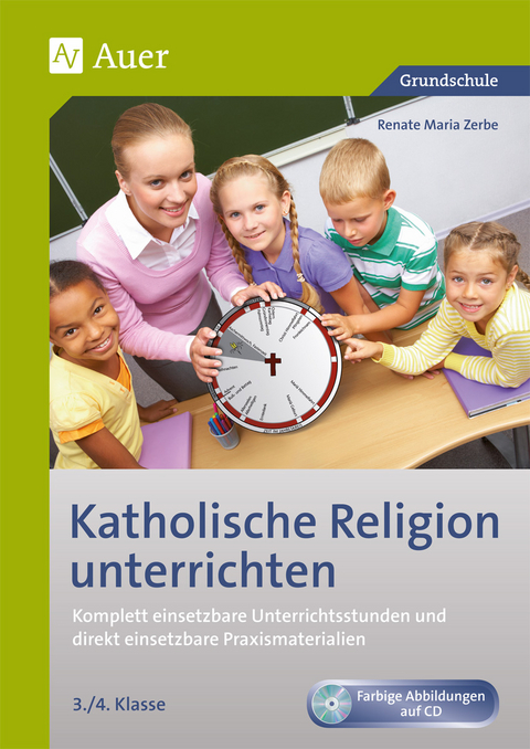 Katholische Religion unterrichten, Klasse 3/4 - Renate Maria Zerbe