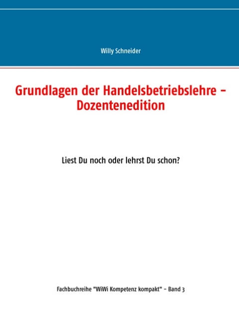 Grundlagen der Handelsbetriebslehre - Dozentenedition - Willy Schneider