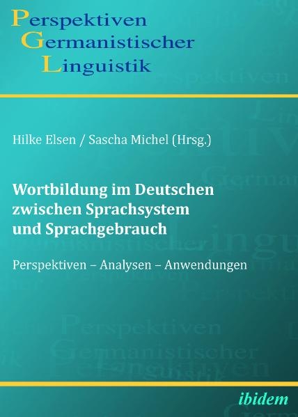 Wortbildung im Deutschen zwischen Sprachsystem und Sprachgebrauch - 