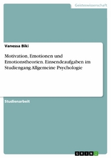 Motivation, Emotionen und Emotionstheorien. Einsendeaufgaben im Studiengang Allgemeine Psychologie - Vanessa Biki