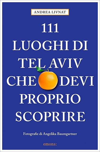 111 luoghi di Tel Aviv che devi proprio scoprire - Andrea Livnat