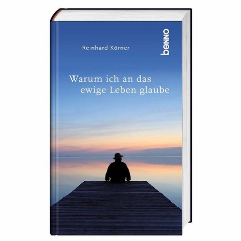 Warum ich an das ewige Leben glaube - Reinhard Körner