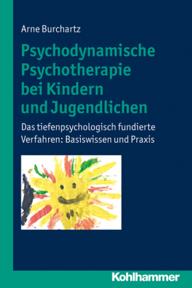 Psychodynamische Psychotherapie bei Kindern und Jugendlichen - Arne Burchartz