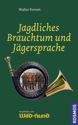 Jagdliches Brauchtum und Jägersprache - Walter Frevert