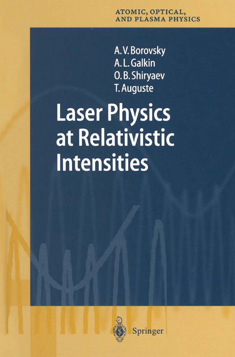 Laser Physics at Relativistic Intensities - A.V. Borovsky, A.L. Galkin, O.B. Shiryaev, T. Auguste