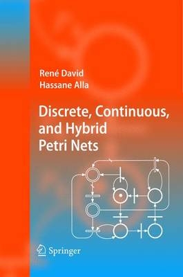 Discrete, Continuous, and Hybrid Petri Nets - René David, Hassane Alla