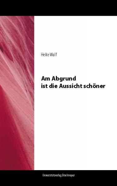 Am Abgrund ist die Aussicht schöner - Heike Wulf