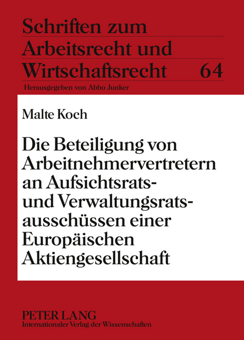 Die Beteiligung von Arbeitnehmervertretern an Aufsichtsrats- und Verwaltungsratsausschüssen einer Europäischen Aktiengesellschaft - Malte Koch