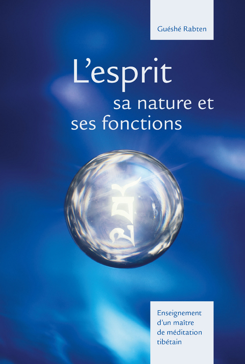 L'esprit sa nature et ses fonctions -  Guéshé Rabten