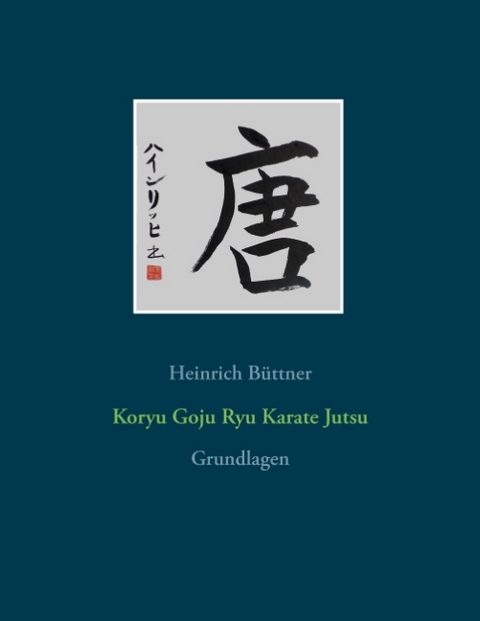 Koryu Goju Ryu Karate Jutsu - Heinrich Büttner