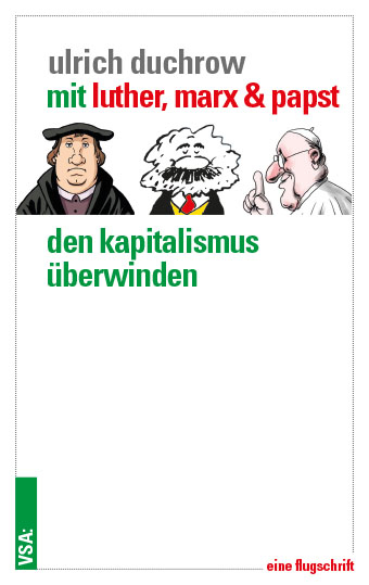 Mit Luther, Marx & Papst den Kapitalismus überwinden - Ulrich Duchrow