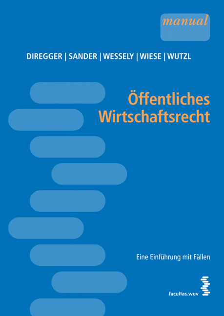 Öffentliches Wirtschaftsrecht - Ekkehard Diregger, Peter Sander, Wolfgang Wessely, Sebastian Wiese, Elisabeth Wutzl