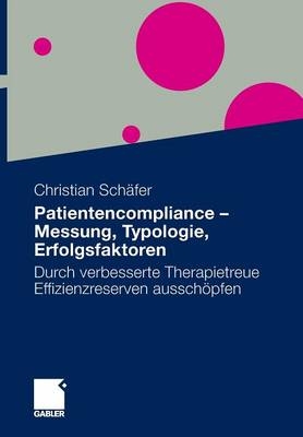 Patientencompliance - Messung, Typologie, Erfolgsfaktoren - MSc Christian Schäfer