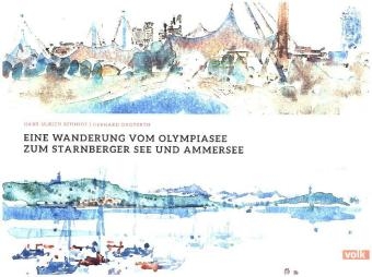 Eine Wanderung vom Olympiasee zum Starnberger See und Ammersee - Hans-Ulrich Schmidt, Gerhard Ongyerth