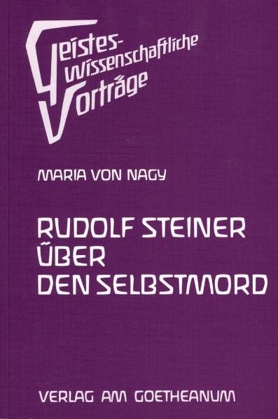 Rudolf Steiner über den Selbstmord - Maria von Nagy