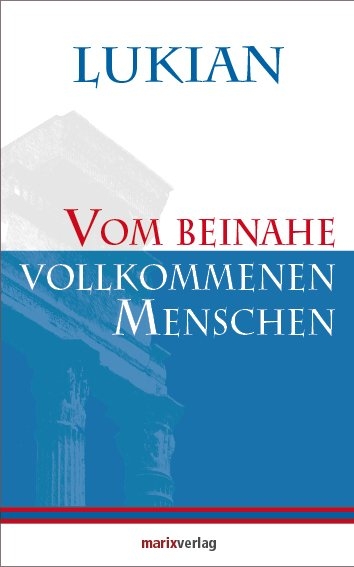 Vom beinahe vollkommenen Menschen -  Lukian