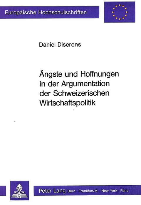 Ängste und Hoffnungen in der Argumentation der Schweizerischen Wirtschaftspolitik