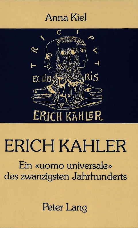 Erich Kahler - Ein Uomo Universale des zwanzigsten Jahrhunderts, seine Begegnungen mit bedeutenden Zeitgenossen - Annie Kiel