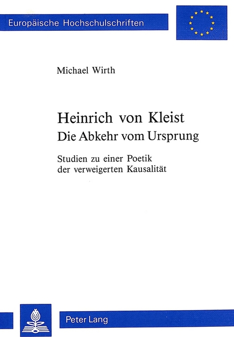 Heinrich von Kleist. Die Abkehr vom Ursprung - Michael Wirth