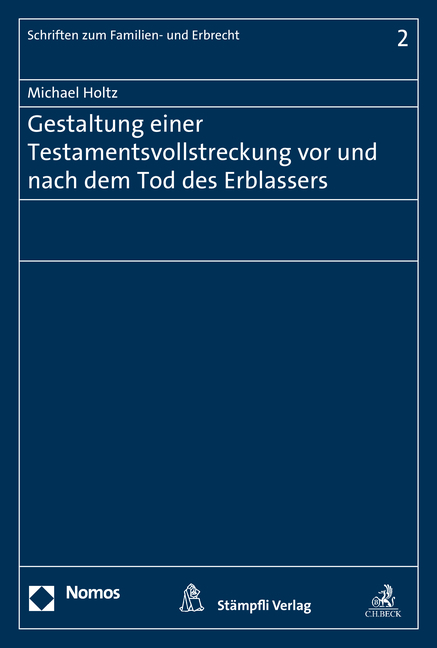 Gestaltung einer Testamentsvollstreckung vor und nach dem Tod des Erblassers - Michael Holtz