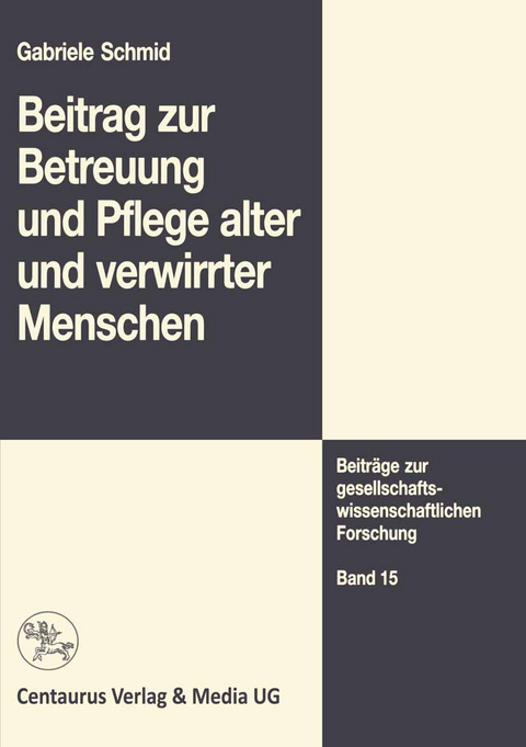 Beitrag zur Betreuung und Pflege alter und verwirrter Menschen - Gabriele Schmid